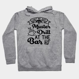 Can't We Just Muster Drill At The Bar Cruise Vacation Funny Hoodie